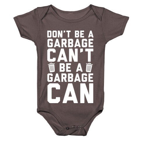 Don't Be A Garbage Can't Be A Garbage Can Baby One-Piece