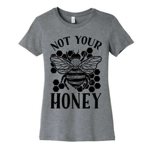 Not Your Honey Womens T-Shirt