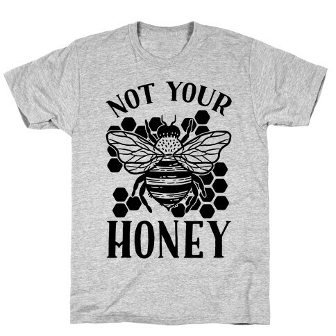 Not Your Honey T-Shirt