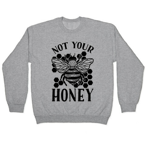 Not Your Honey Pullover