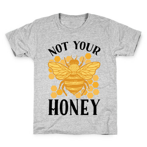 Not Your Honey Kids T-Shirt