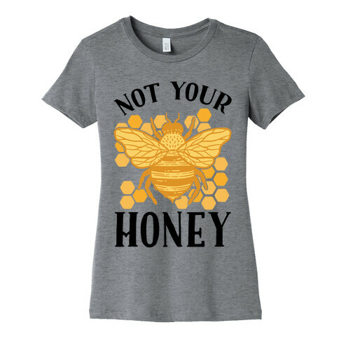 Not Your Honey Womens T-Shirt