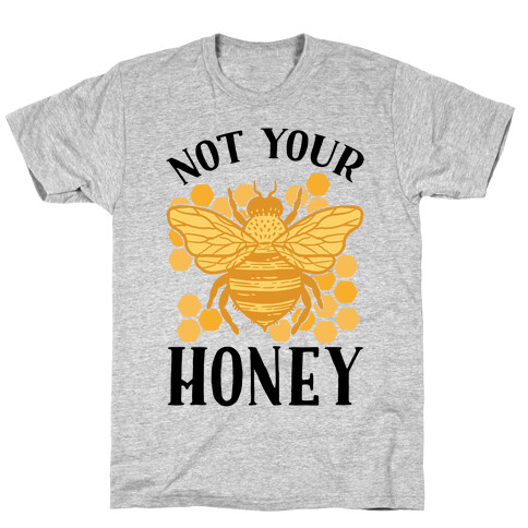 Not Your Honey T-Shirt