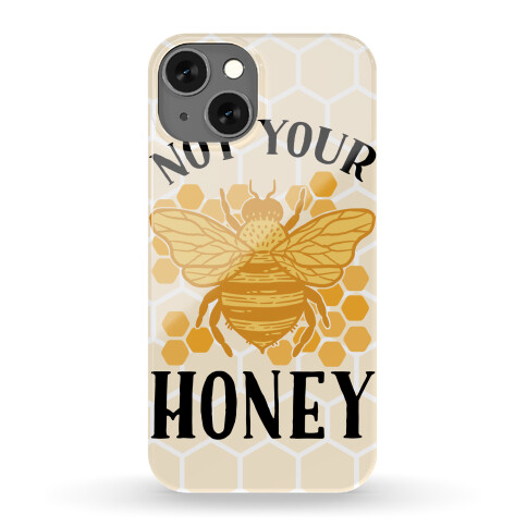 Not Your Honey Phone Case