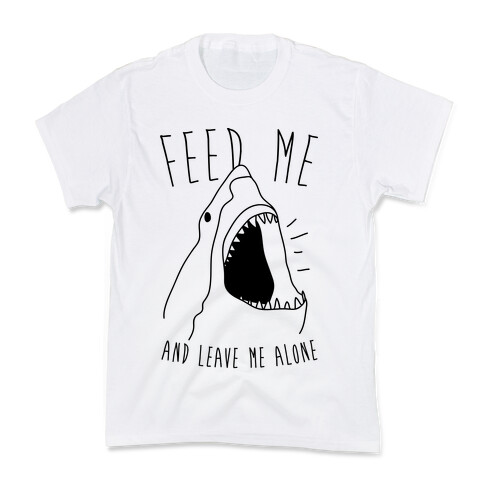 Feed Me And Leave Me Alone Kids T-Shirt