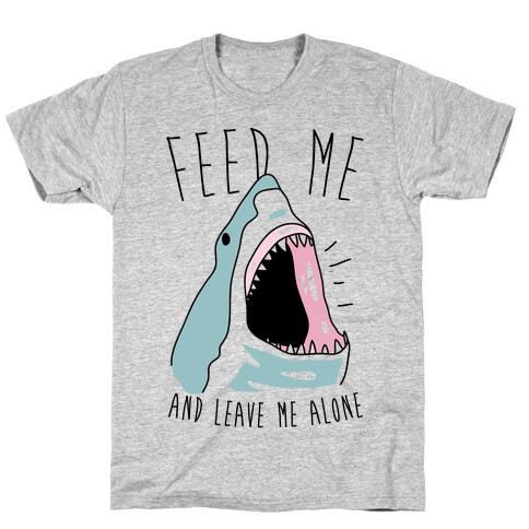 Feed Me And Leave Me Alone T-Shirt