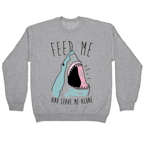 Feed Me And Leave Me Alone Pullover