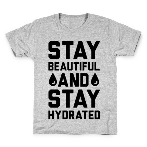 Stay Beautiful And Stay Hydrated Kids T-Shirt