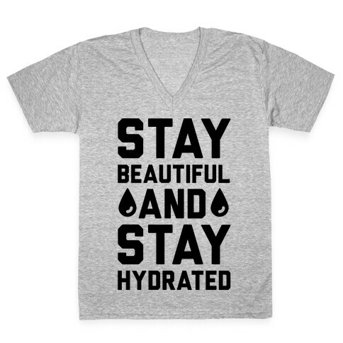 Stay Beautiful And Stay Hydrated V-Neck Tee Shirt