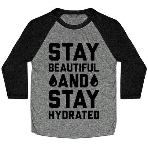 Stay Beautiful And Stay Hydrated Baseball Tee