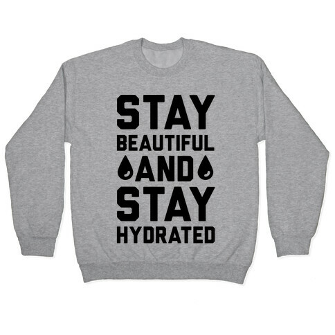 Stay Beautiful And Stay Hydrated Pullover