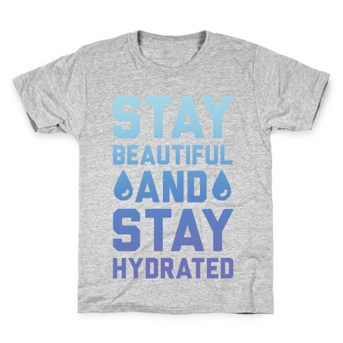 Stay Beautiful And Stay Hydrated Kids T-Shirt