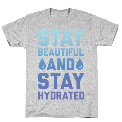 Stay Beautiful And Stay Hydrated T-Shirt