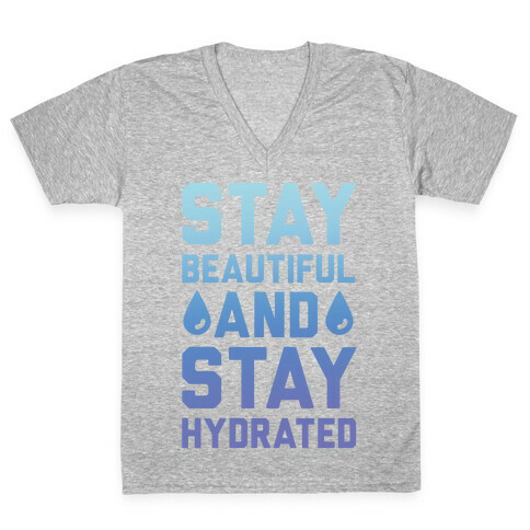 Stay Beautiful And Stay Hydrated V-Neck Tee Shirt