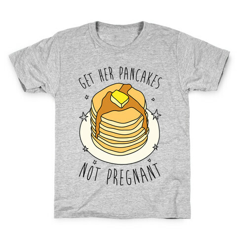 Get Her Pancakes Not Pregnant Kids T-Shirt