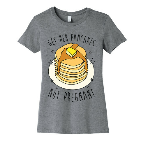 Get Her Pancakes Not Pregnant Womens T-Shirt