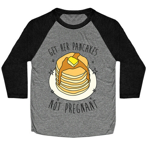 Get Her Pancakes Not Pregnant Baseball Tee