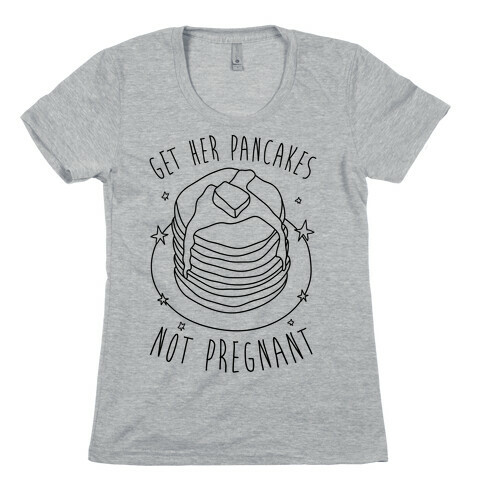Get Her Pancakes Not Pregnant Womens T-Shirt
