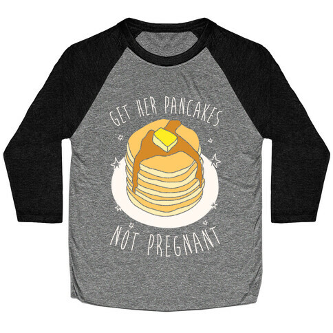 Get Her Pancakes Not Pregnant Baseball Tee