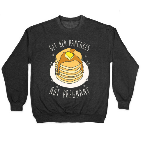 Get Her Pancakes Not Pregnant Pullover