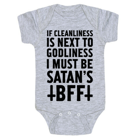 If Cleanliness Is Next To Godliness I Must Be Satan's BFF Baby One-Piece