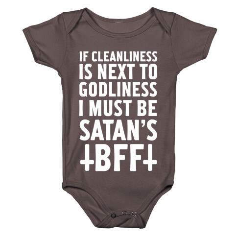 If Cleanliness Is Next To Godliness I Must Be Satan's BFF Baby One-Piece