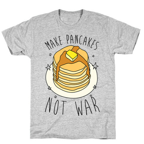 Make Pancakes Not War T-Shirt