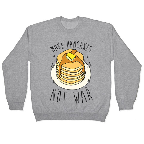 Make Pancakes Not War Pullover