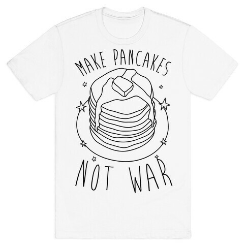 Make Pancakes Not War T-Shirt