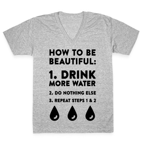 How To Be Beautiful: Drink More Water V-Neck Tee Shirt