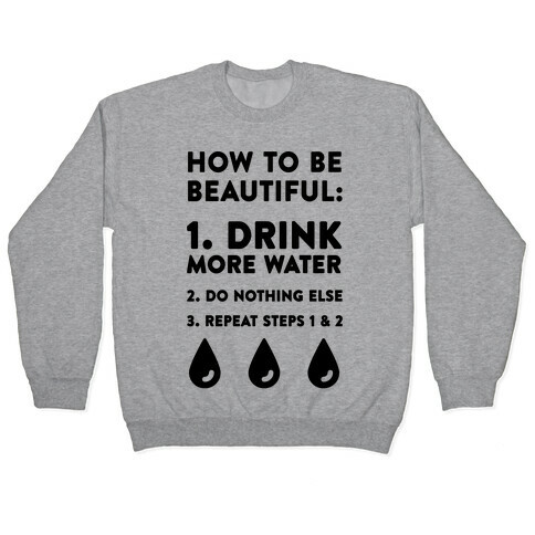 How To Be Beautiful: Drink More Water Pullover