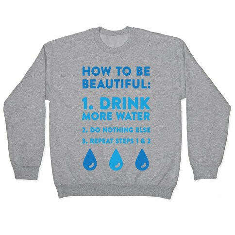 How To Be Beautiful: Drink More Water Pullover