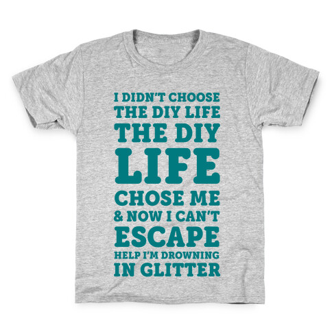 I Didn't Choose The DIY Life The DIY Life Chose Me And Now I Can't Escape Help I'm Drowning In Glitter Kids T-Shirt