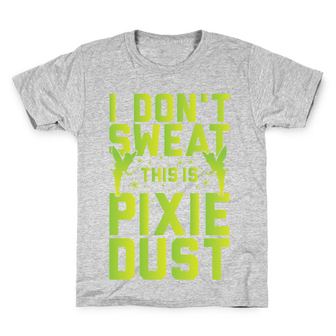 I Don't Sweat This Is Pixie Dust Kids T-Shirt