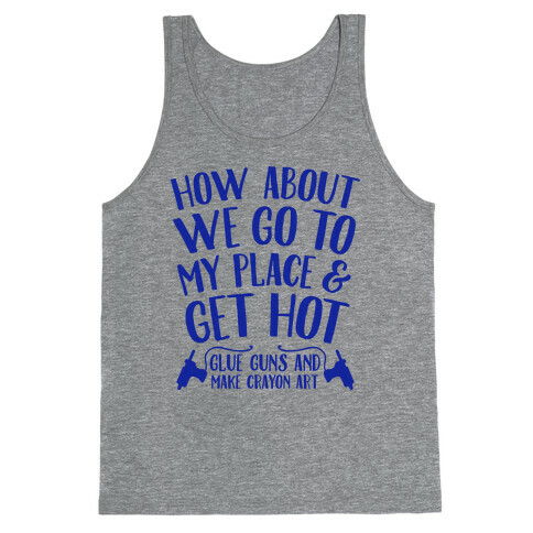 How About We Go to My Place and Get Hot... Glue Guns and Make Crayon Art Tank Top