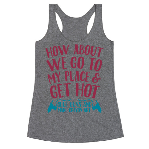 How About We Go to My Place and Get Hot... Glue Guns and Make Crayon Art Racerback Tank Top
