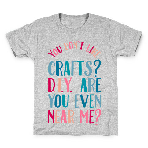 Don't Like Crafts? D.I.Y. are You Even Near Me? Kids T-Shirt