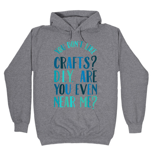 Don't Like Crafts? D.I.Y. are You Even Near Me? Hooded Sweatshirt