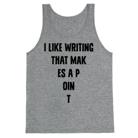 I Like Writing That Makes A Point Tank Top