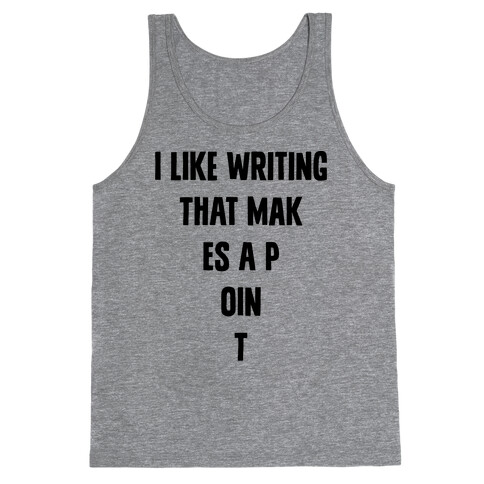 I Like Writing That Makes A Point Tank Top