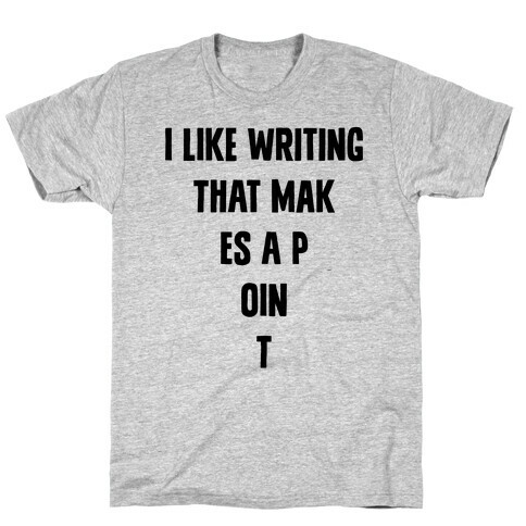 I Like Writing That Makes A Point T-Shirt