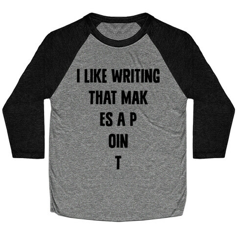 I Like Writing That Makes A Point Baseball Tee