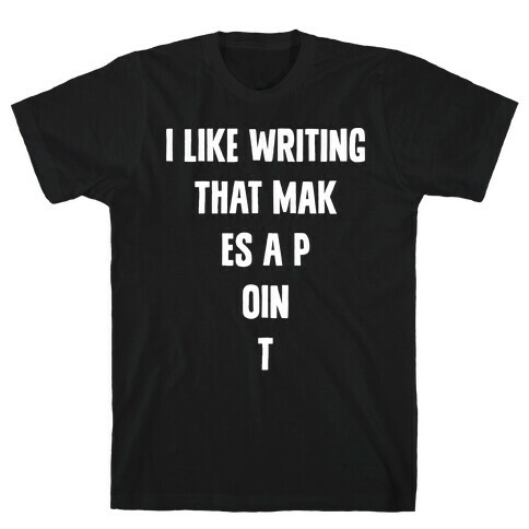 I Like Writing That Makes A Point T-Shirt