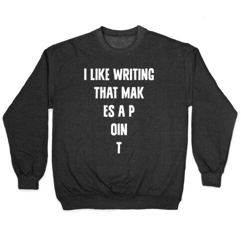 I Like Writing That Makes A Point Pullover