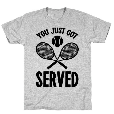 You Just Got Served (Tennis) T-Shirt