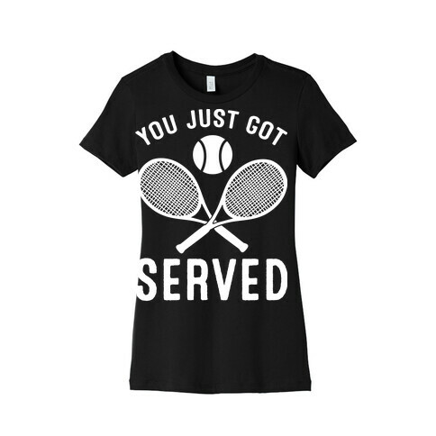 You Just Got Served (Tennis) Womens T-Shirt