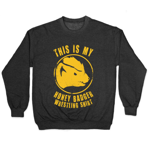 This is My Honey Badger Wrestling Shirt Pullover