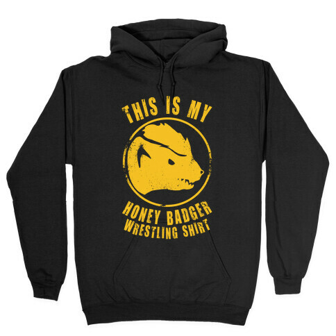 This is My Honey Badger Wrestling Shirt Hooded Sweatshirt