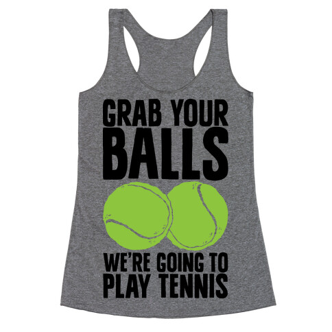 Grab Your Balls We're Going to Play Tennis Racerback Tank Top