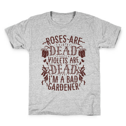Roses are Dead Violets are Dead I'm a Bad Gardener Kids T-Shirt